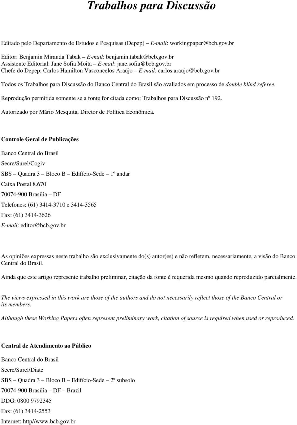 Reprodução permitida somente se a fonte for citada como: Trabalhos para Discussão nº 192. Autorizado por Mário Mesquita, Diretor de Política Econômica.