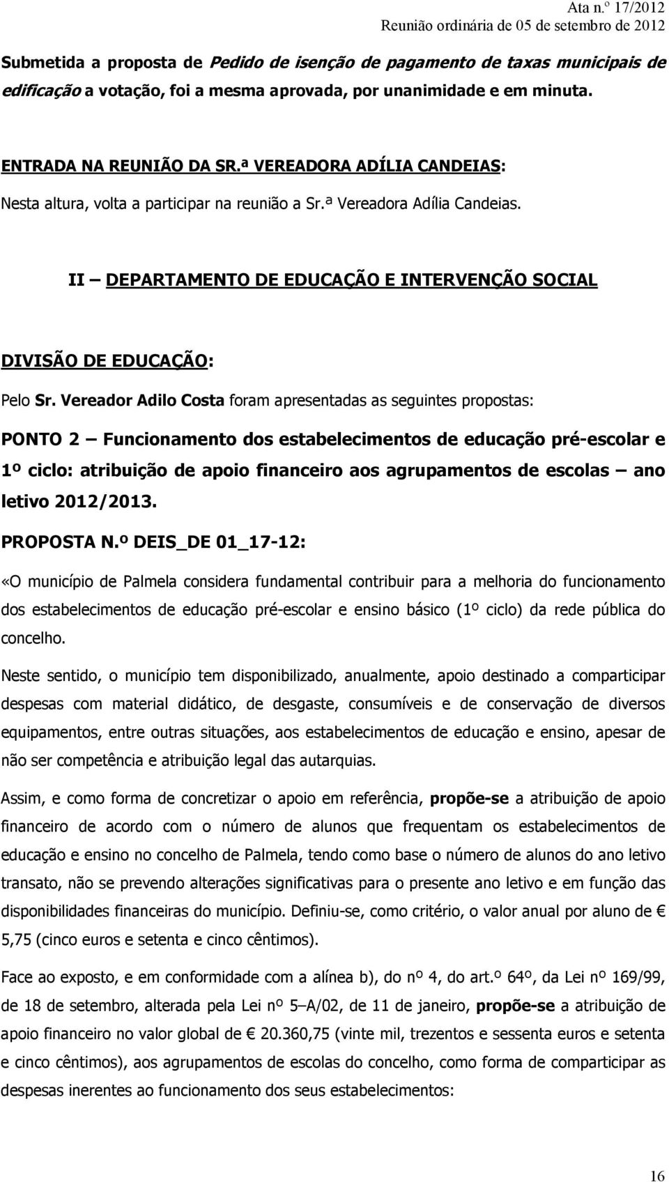 Vereador Adilo Costa foram apresentadas as seguintes propostas: PONTO 2 Funcionamento dos estabelecimentos de educação pré-escolar e 1º ciclo: atribuição de apoio financeiro aos agrupamentos de