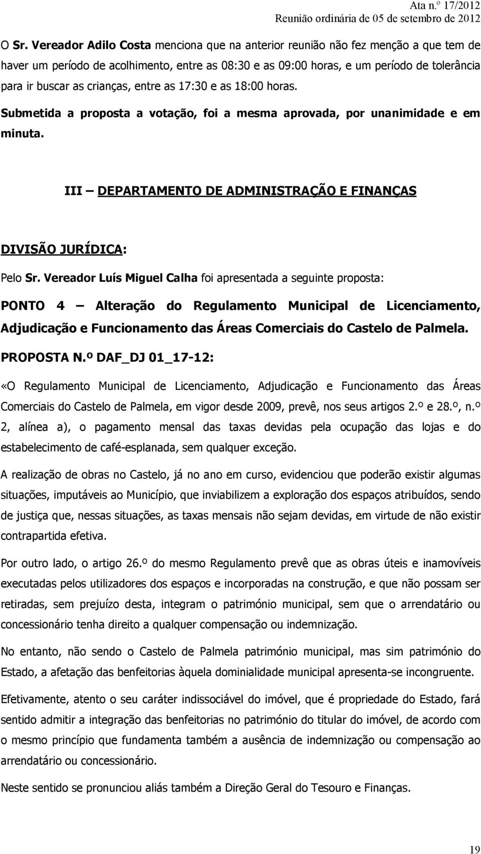 Vereador Luís Miguel Calha foi apresentada a seguinte proposta: PONTO 4 Alteração do Regulamento Municipal de Licenciamento, Adjudicação e Funcionamento das Áreas Comerciais do Castelo de Palmela.