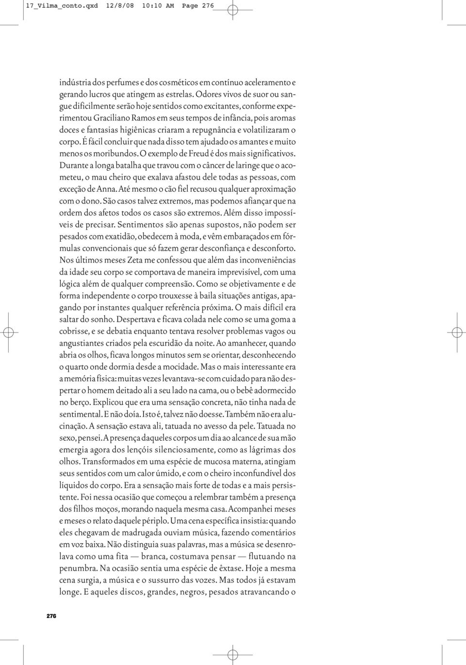 repugnância e volatilizaram o corpo.é fácil concluir que nada disso tem ajudado os amantes e muito menos os moribundos.o exemplo de Freud é dos mais significativos.