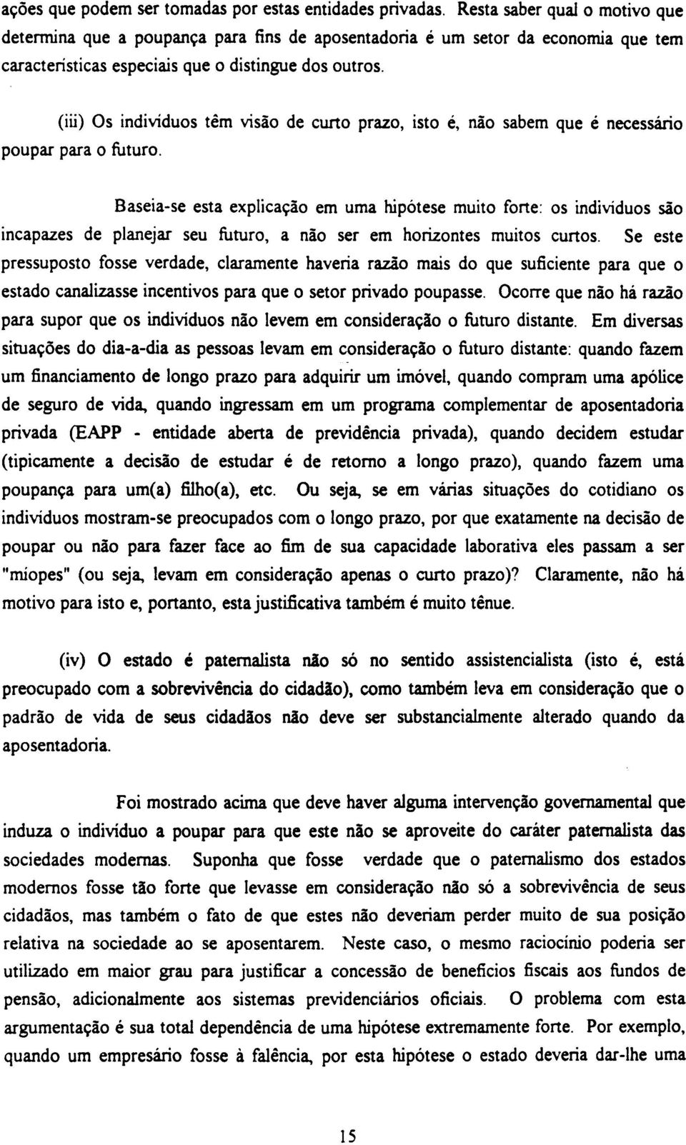 (iü) Os indivíduos têm vísão de curto prazo, isto é, não sabem que é necessário poupar para o futuro.