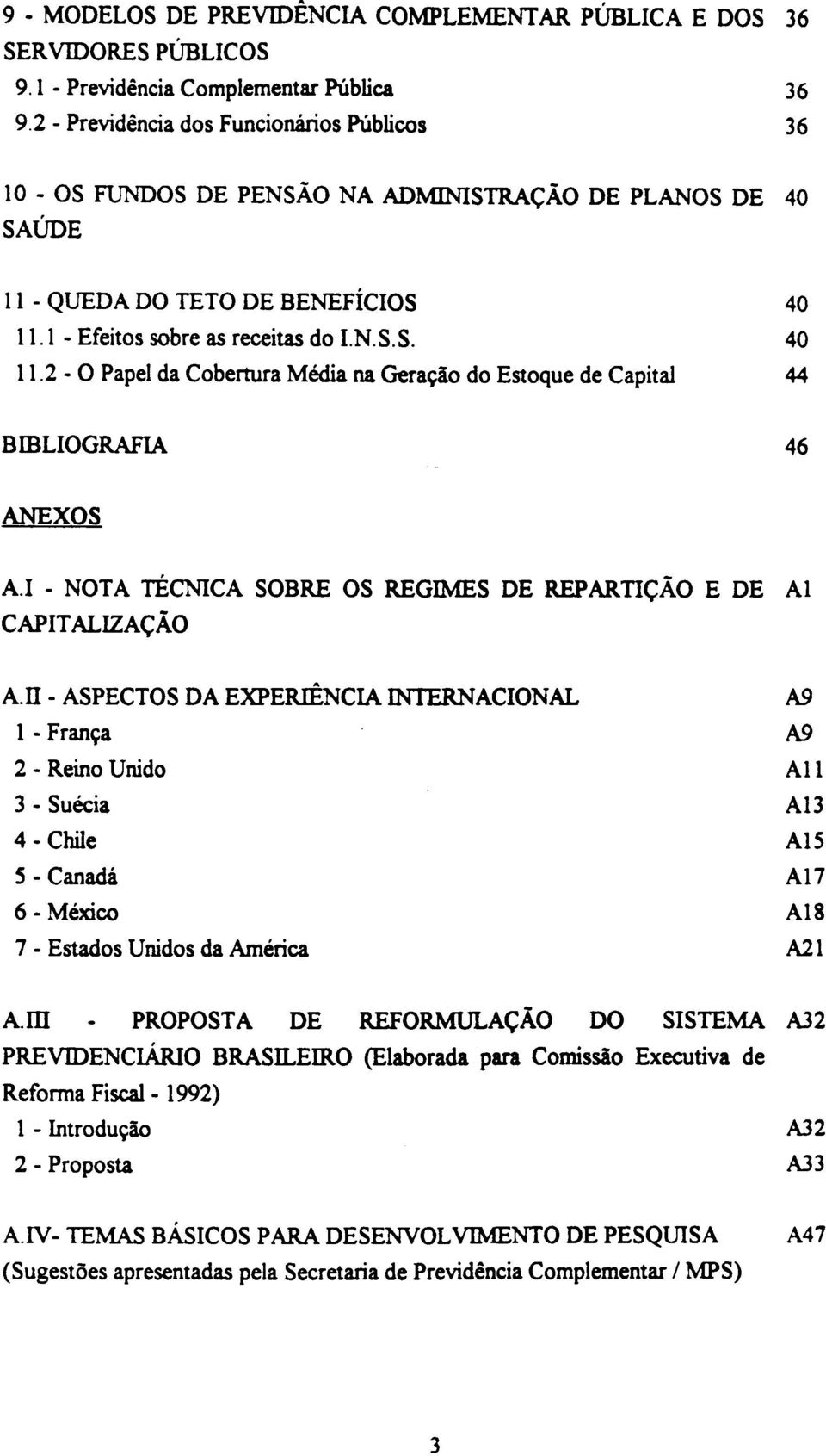 1 - Efeitos sobre as receitas do I.N.S.S. 40 11.2 - O Papel da Cobertura Média na Geração do Estoque de Capital 44 BmLIOGRAFIA 46 ANEXOS A.