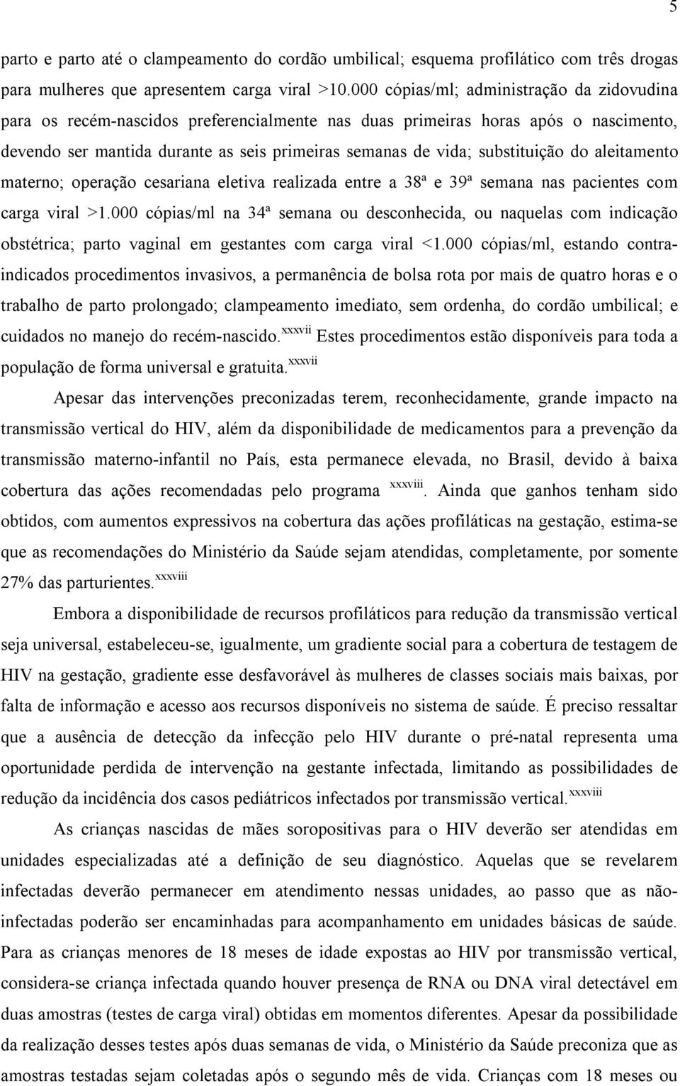 substituição do aleitamento materno; operação cesariana eletiva realizada entre a 38ª e 39ª semana nas pacientes com carga viral >1.