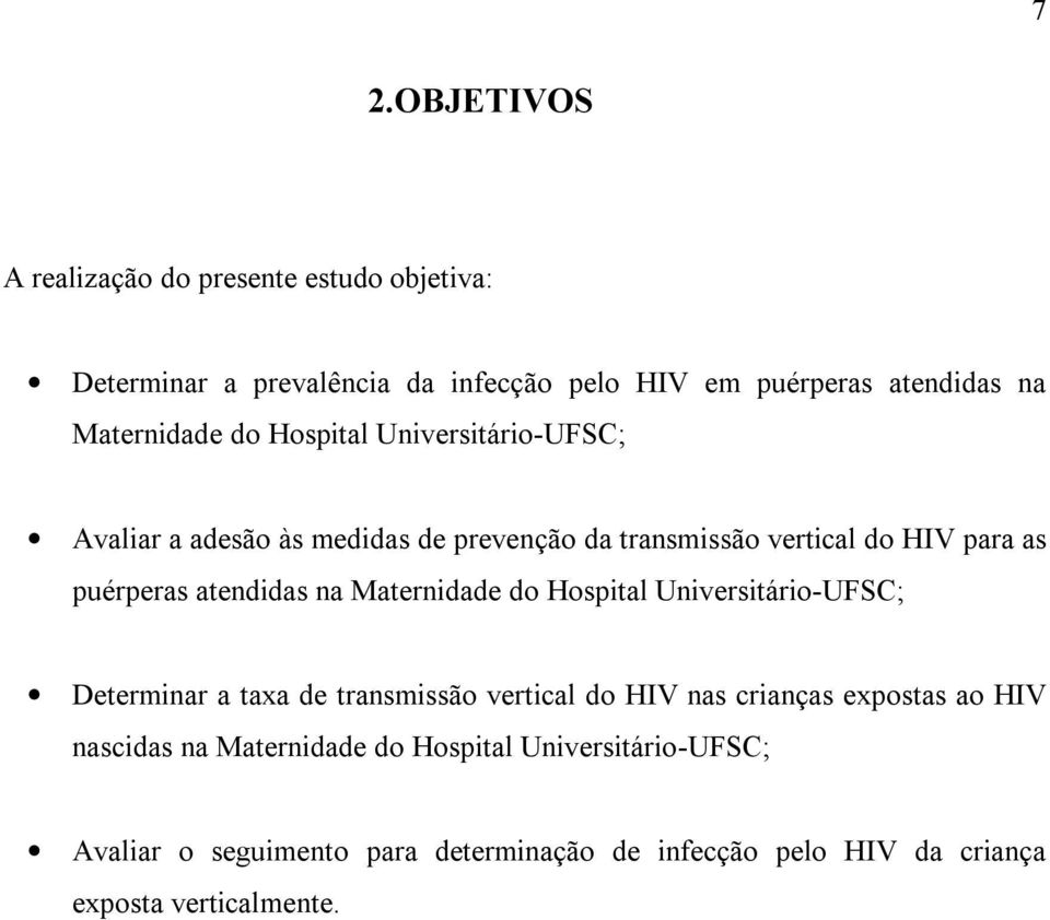 atendidas na Maternidade do Hospital Universitário-UFSC; Determinar a taxa de transmissão vertical do HIV nas crianças expostas ao HIV