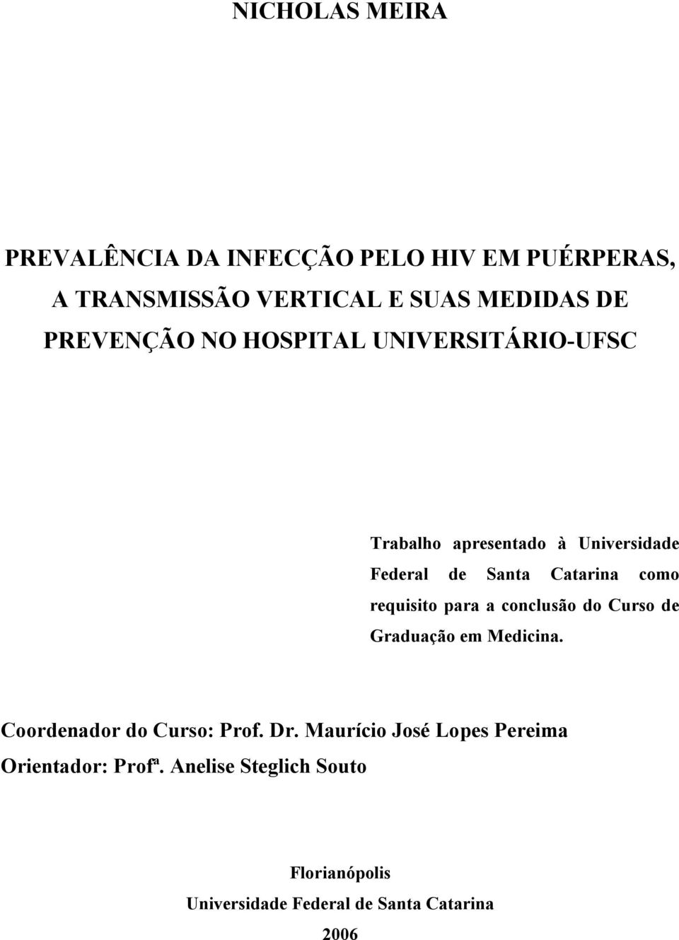 requisito para a conclusão do Curso de Graduação em Medicina. Coordenador do Curso: Prof. Dr.