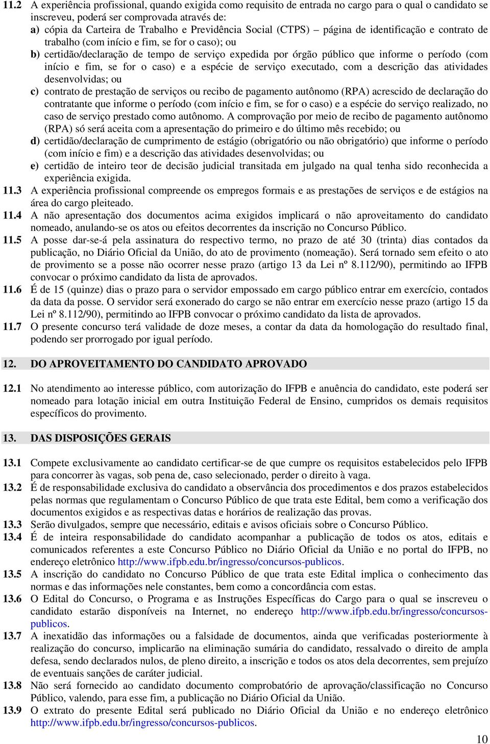 período (com início e fim, se for o caso) e a espécie de serviço executado, com a descrição das atividades desenvolvidas; ou c) contrato de prestação de serviços ou recibo de pagamento autônomo (RPA)