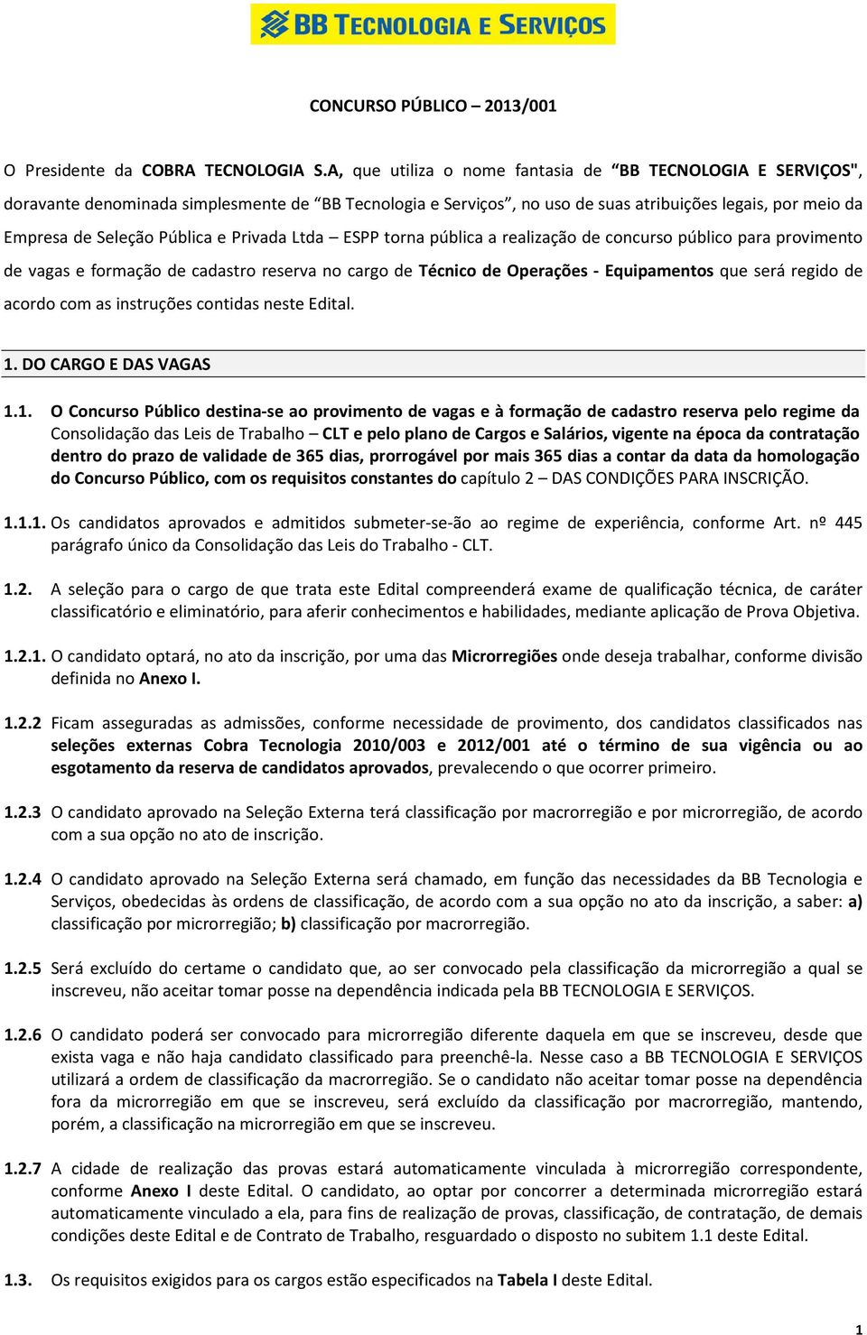 Privada Ltda ESPP torna pública a realização de concurso público para provimento de vagas e formação de cadastro reserva no cargo de Técnico de Operações - Equipamentos que será regido de acordo com