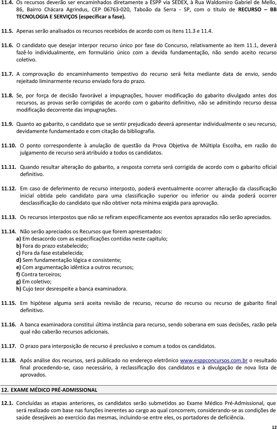 O candidato que desejar interpor recurso único por fase do Concurso, relativamente ao item 11.