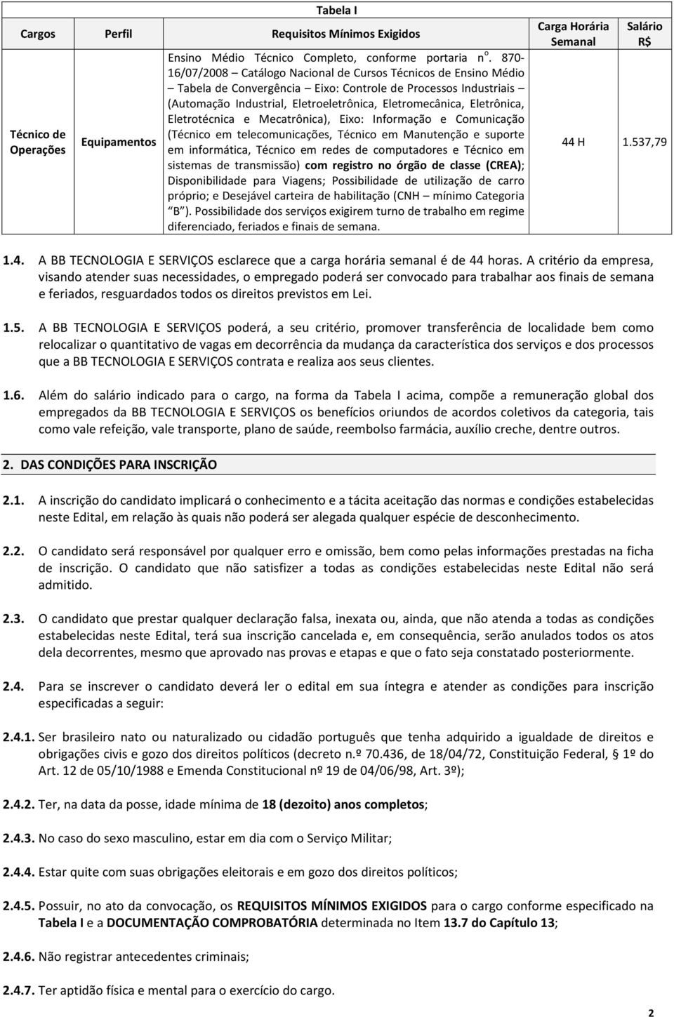 Eletrotécnica e Mecatrônica), Eixo: Informação e Comunicação (Técnico em telecomunicações, Técnico em Manutenção e suporte em informática, Técnico em redes de computadores e Técnico em sistemas de