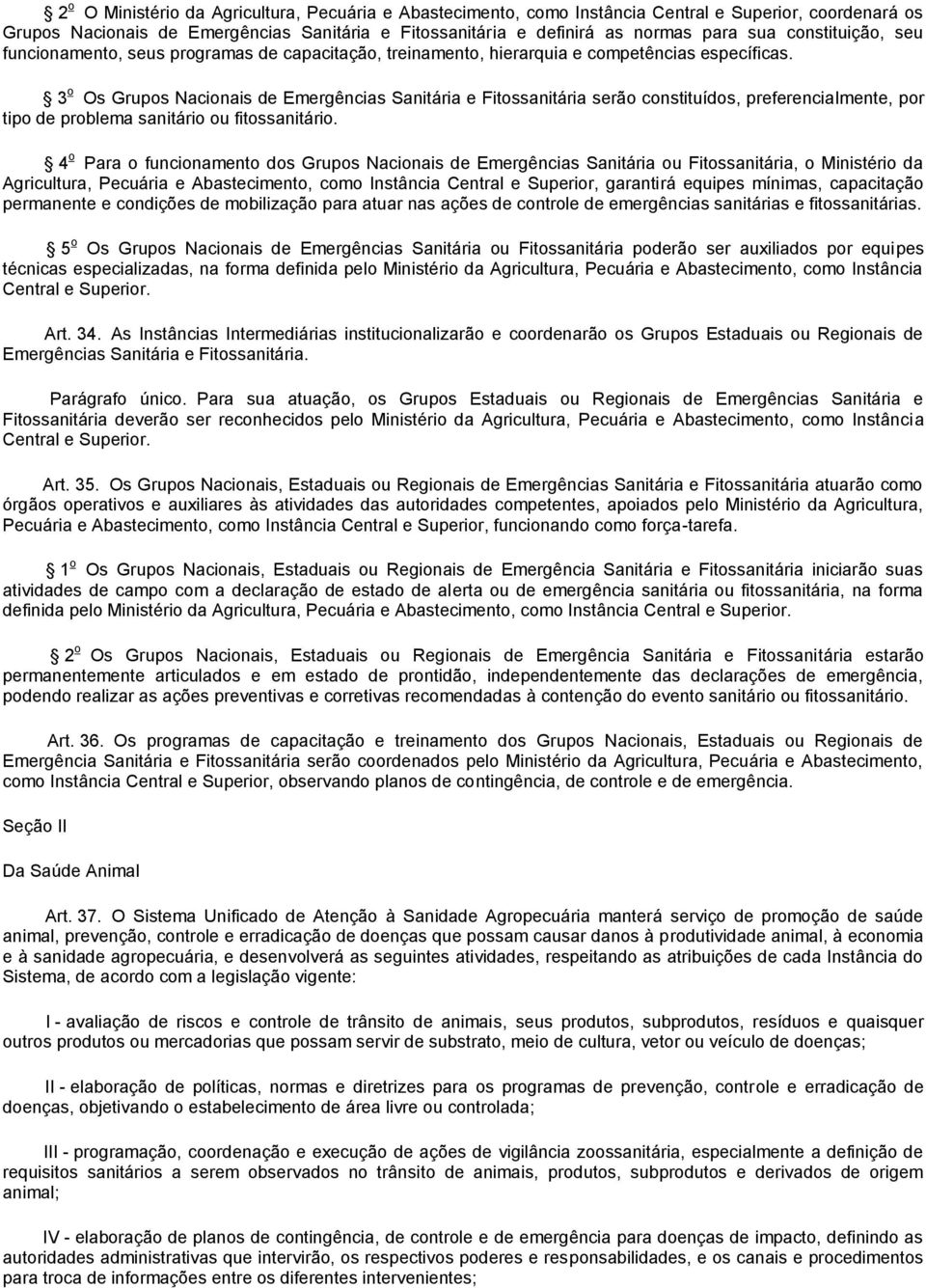 3 o Os Grupos Nacionais de Emergências Sanitária e Fitossanitária serão constituídos, preferencialmente, por tipo de problema sanitário ou fitossanitário.