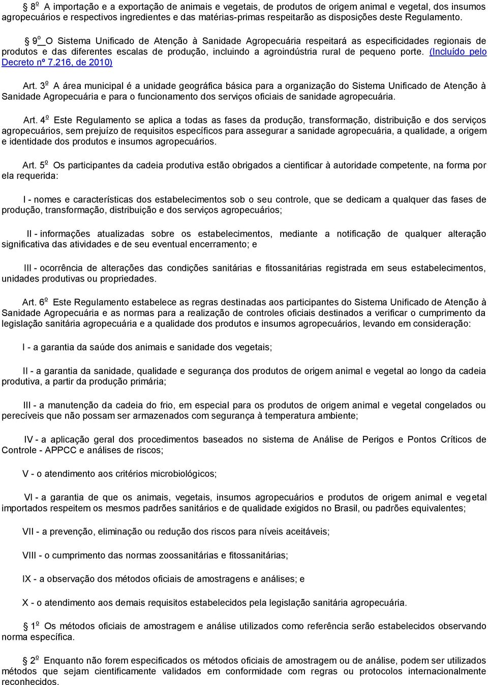 9 o O Sistema Unificado de Atenção à Sanidade Agropecuária respeitará as especificidades regionais de produtos e das diferentes escalas de produção, incluindo a agroindústria rural de pequeno porte.