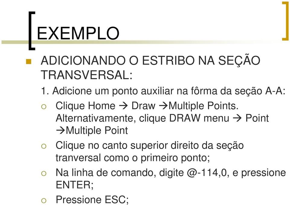 Alternativamente, clique DRAW menu Point Multiple Point Clique no canto superior