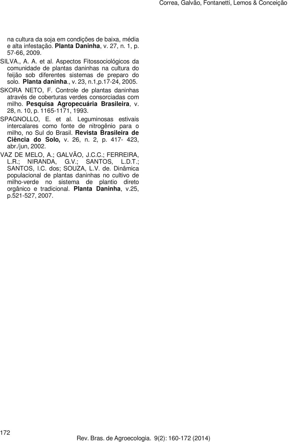 Controle de plantas daninhas através de coberturas verdes consorciadas com milho. Pesquisa Agropecuária Brasileira, v. 28, n. 10, p. 1165-1171, 1993. SPAGNOLLO, E. et al.