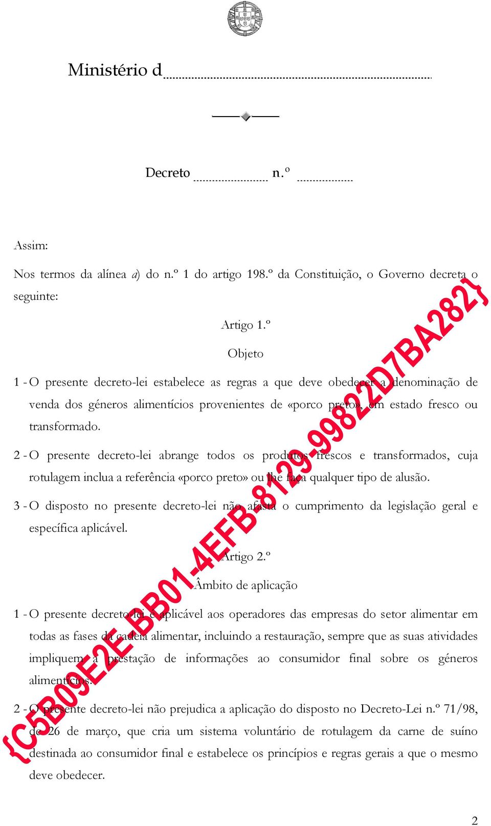 2 - O presente decreto-lei abrange todos os produtos frescos e transformados, cuja rotulagem inclua a referência «porco preto» ou lhe faça qualquer tipo de alusão.