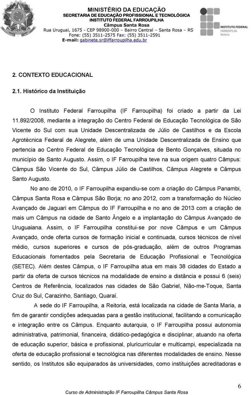 de uma Unidade Descentralizada de Ensino que pertencia ao Centro Federal de Educação Tecnológica de Bento Gonçalves, situada no município de Santo Augusto.