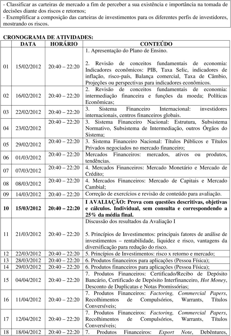 Revisão de conceitos fundamentais de economia: Indicadores econômicos: PIB, Taxa Selic, indicadores de inflação, risco-país, Balança comercial, Taxa de Câmbio, Projeções ou perspectivas para