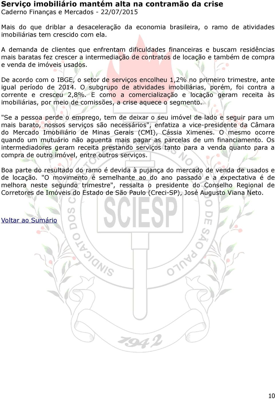 A demanda de clientes que enfrentam dificuldades financeiras e buscam residências mais baratas fez crescer a intermediação de contratos de locação e também de compra e venda de imóveis usados.