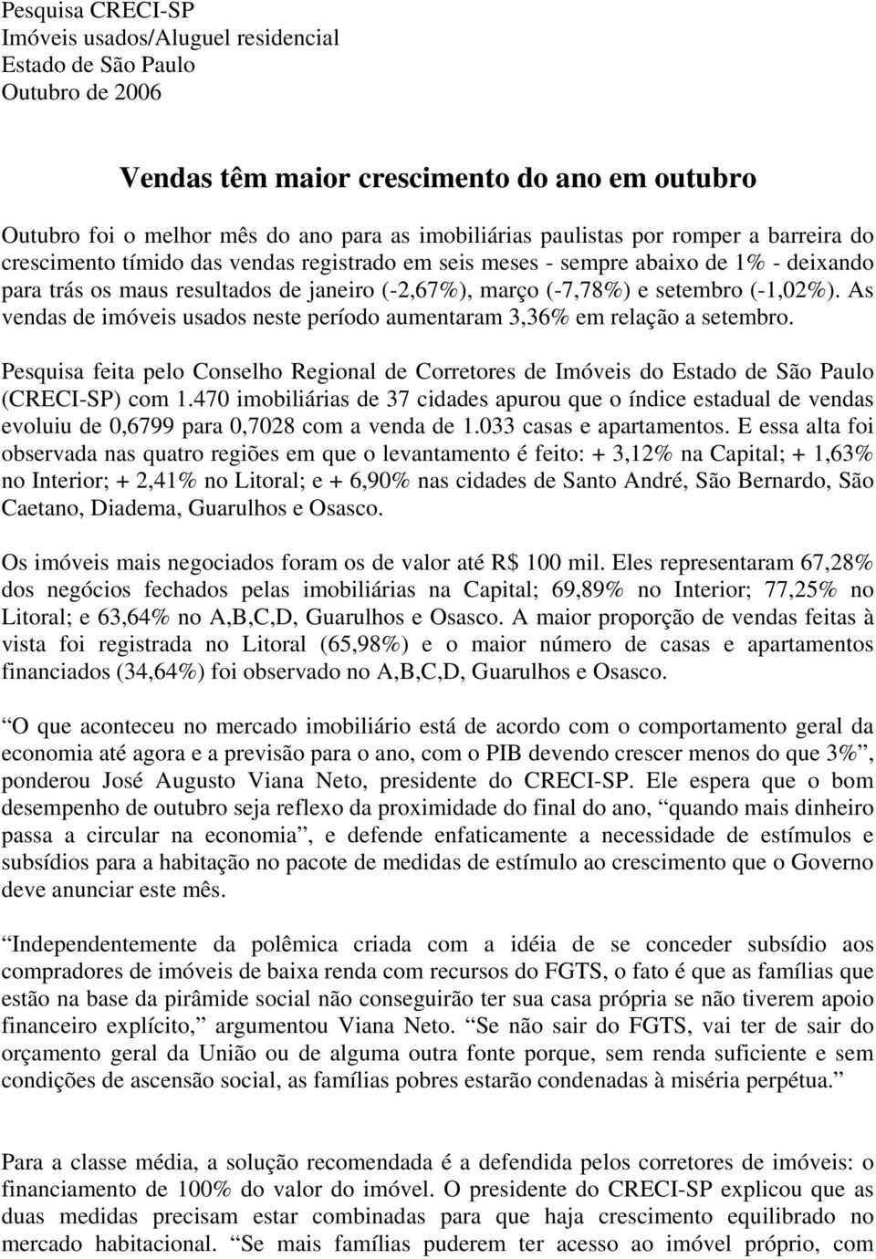 As vendas de imóveis usados neste período aumentaram 3,36% em relação a setembro. Pesquisa feita pelo Conselho Regional de Corretores de Imóveis do Estado de São Paulo (CRECI-SP) com 1.