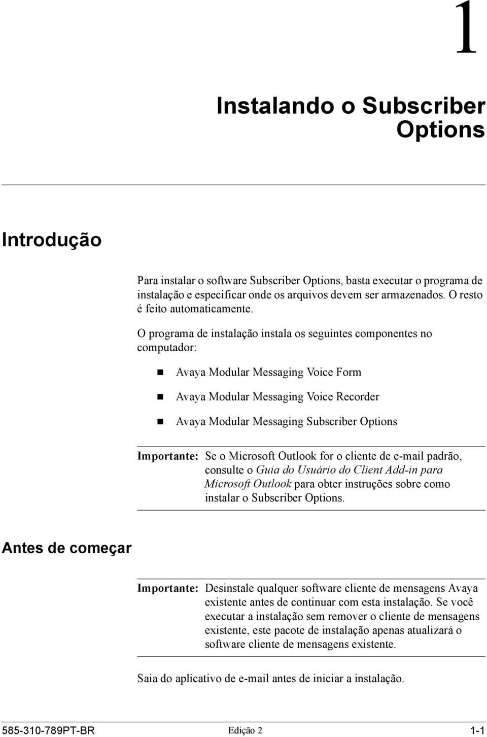 Avaya Modular Messaging Subscriber Options Importante: Se o Microsoft Outlook for o cliente de e-mail padrão, consulte o Guia do Usuário do Client Add-in para Microsoft Outlook para obter instruções