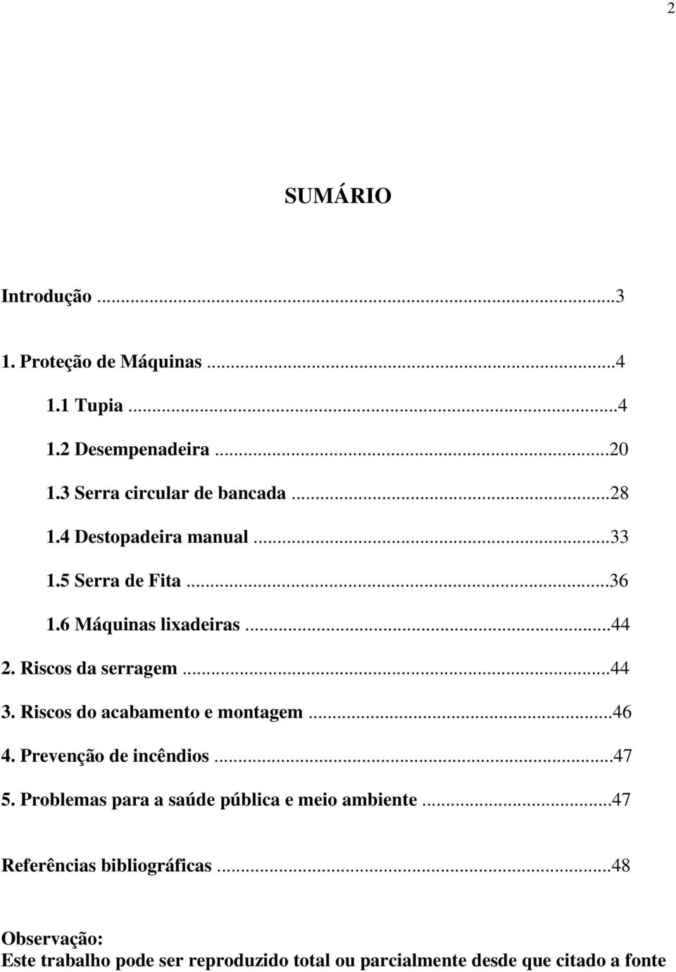 Riscos do acabamento e montagem...46 4. Prevenção de incêndios...47 5. Problemas para a saúde pública e meio ambiente.