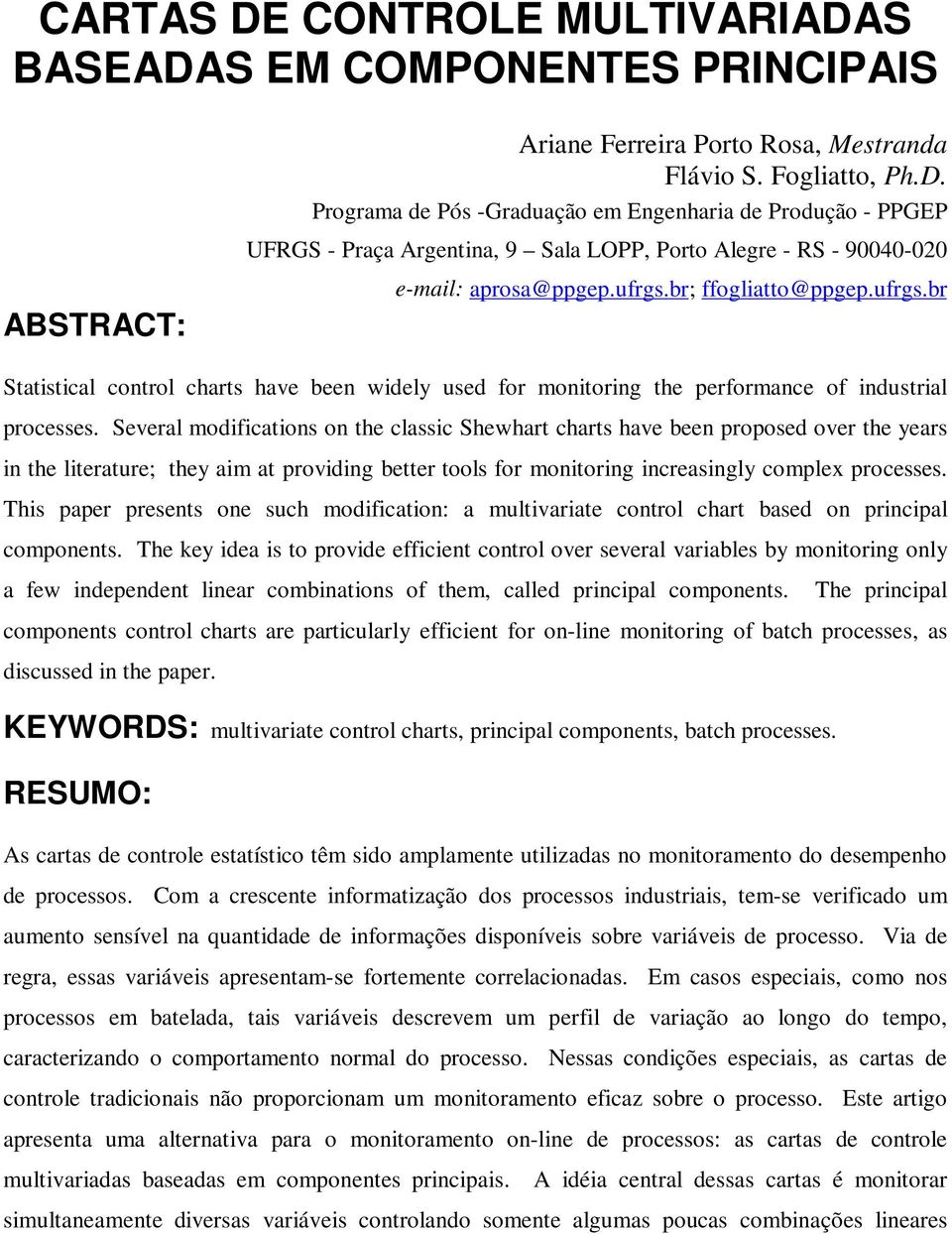 Several modifications on the classic Shewhart charts have been proposed over the years in the literature; they aim at providing better tools for monitoring increasingly complex processes.