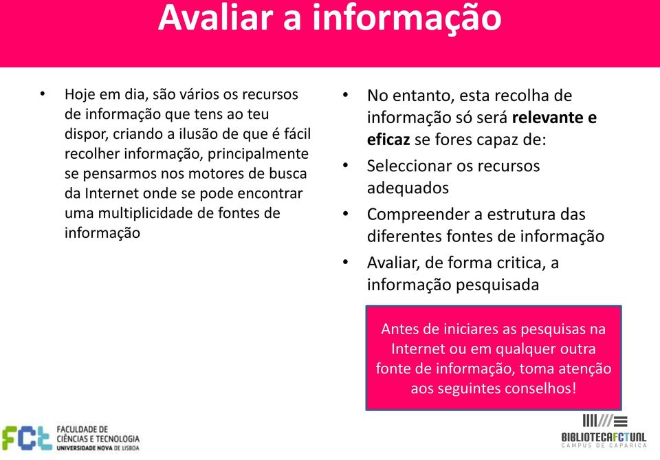 informação só será relevante e eficaz se fores capaz de: Seleccionar os recursos adequados Compreender a estrutura das diferentes fontes de informação