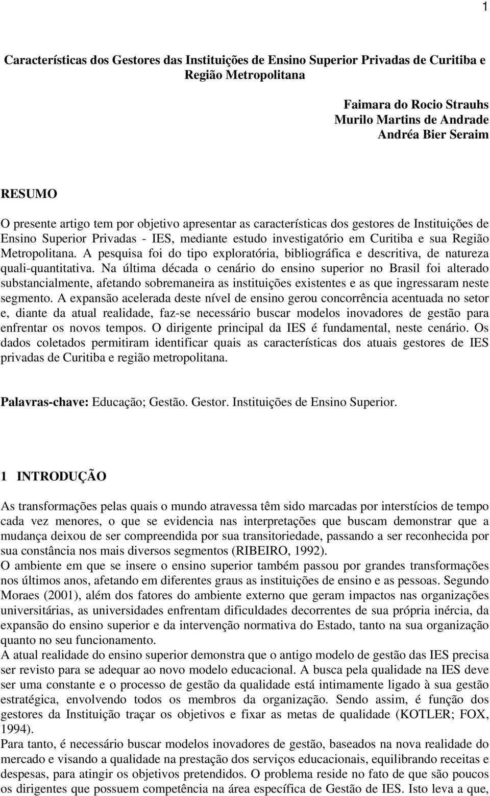 A pesquisa foi do tipo exploratória, bibliográfica e descritiva, de natureza quali-quantitativa.