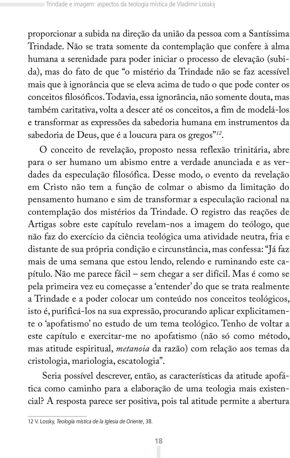 à ignorância que se eleva acima de tudo o que pode conter os conceitos filosóficos.