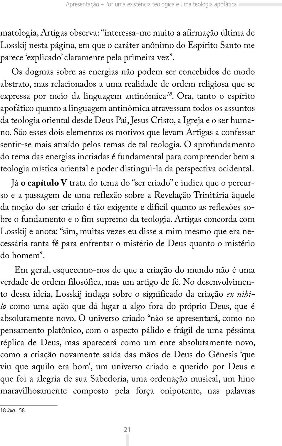 Os dogmas sobre as energias não podem ser concebidos de modo abstrato, mas relacionados a uma realidade de ordem religiosa que se expressa por meio da linguagem antinômica 18.