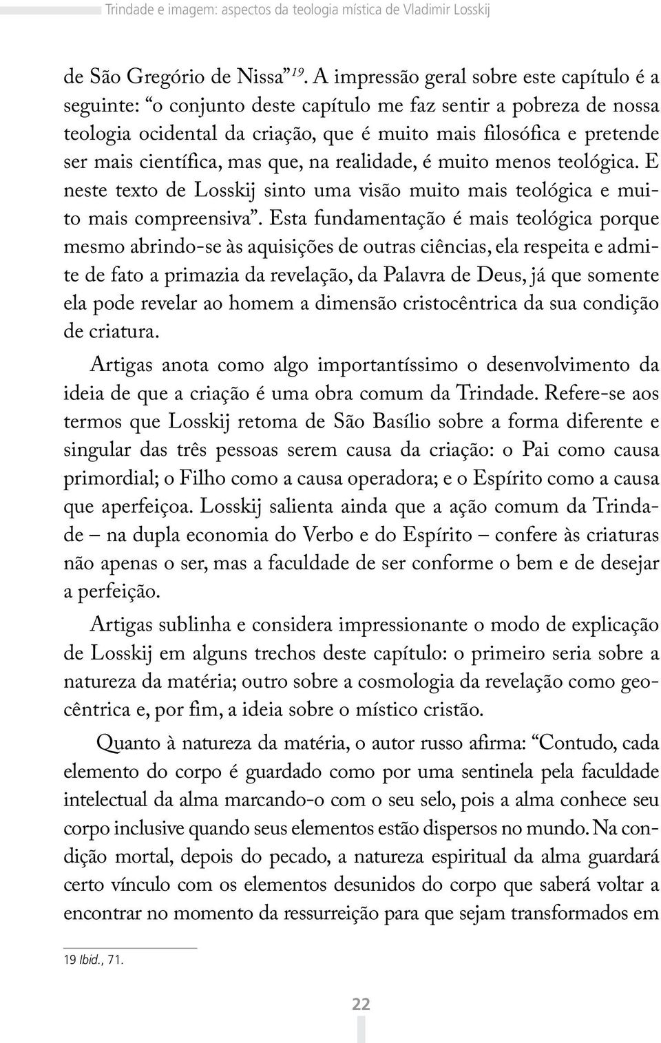 científica, mas que, na realidade, é muito menos teológica. E neste texto de Losskij sinto uma visão muito mais teológica e muito mais compreensiva.