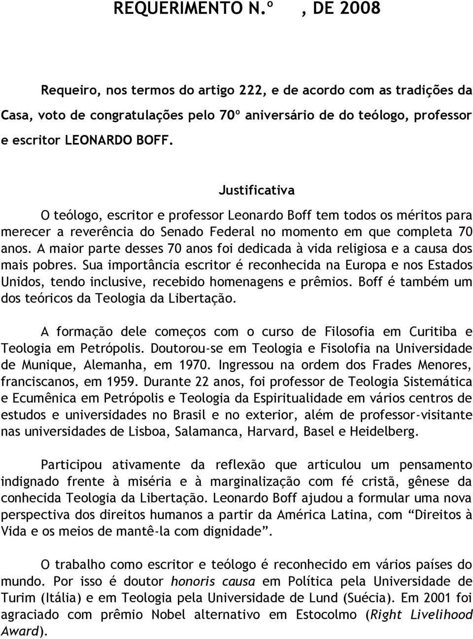 A maior parte desses 70 anos foi dedicada à vida religiosa e a causa dos mais pobres.