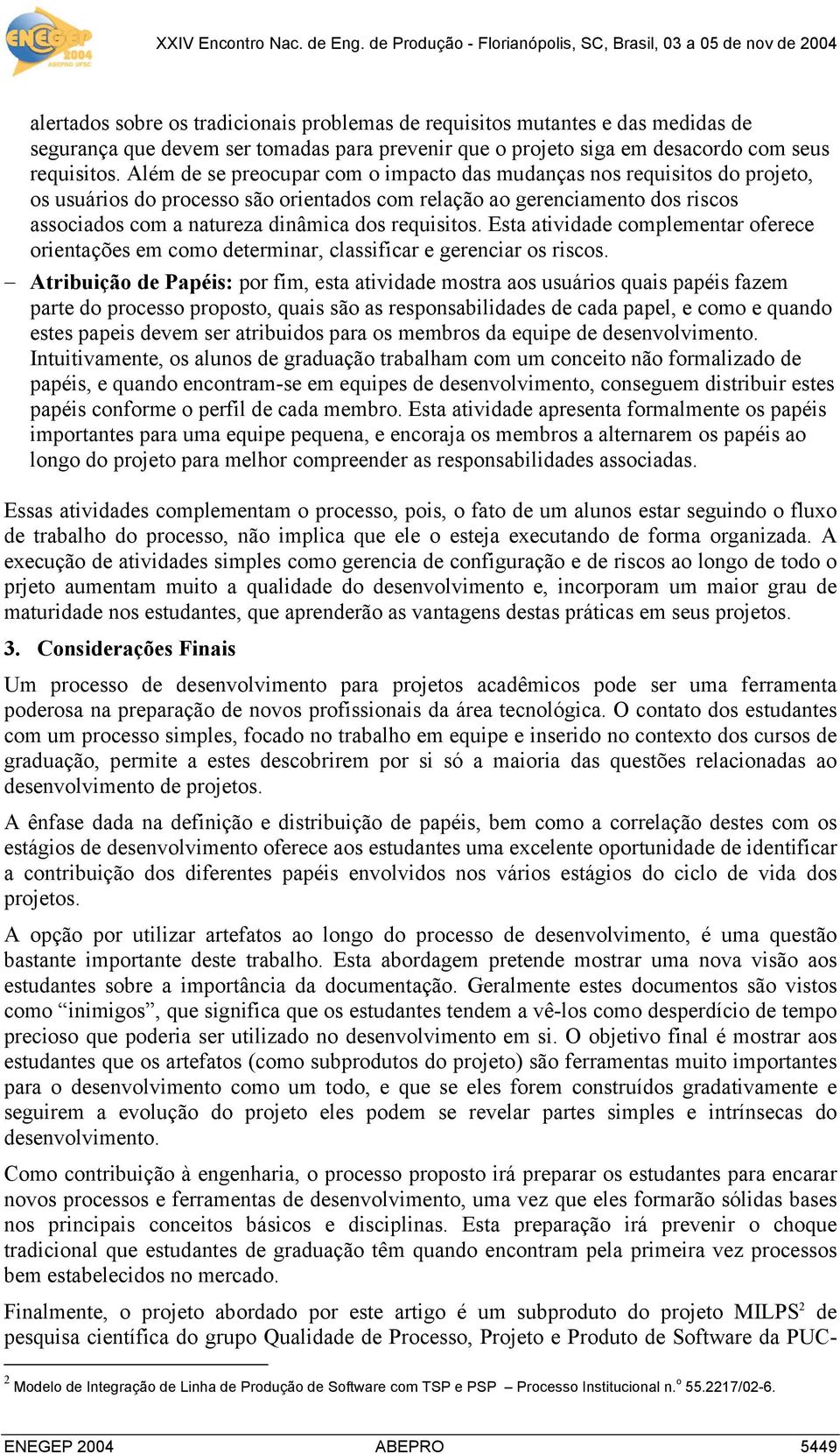 requisitos. Esta atividade complementar oferece orientações em como determinar, classificar e gerenciar os riscos.