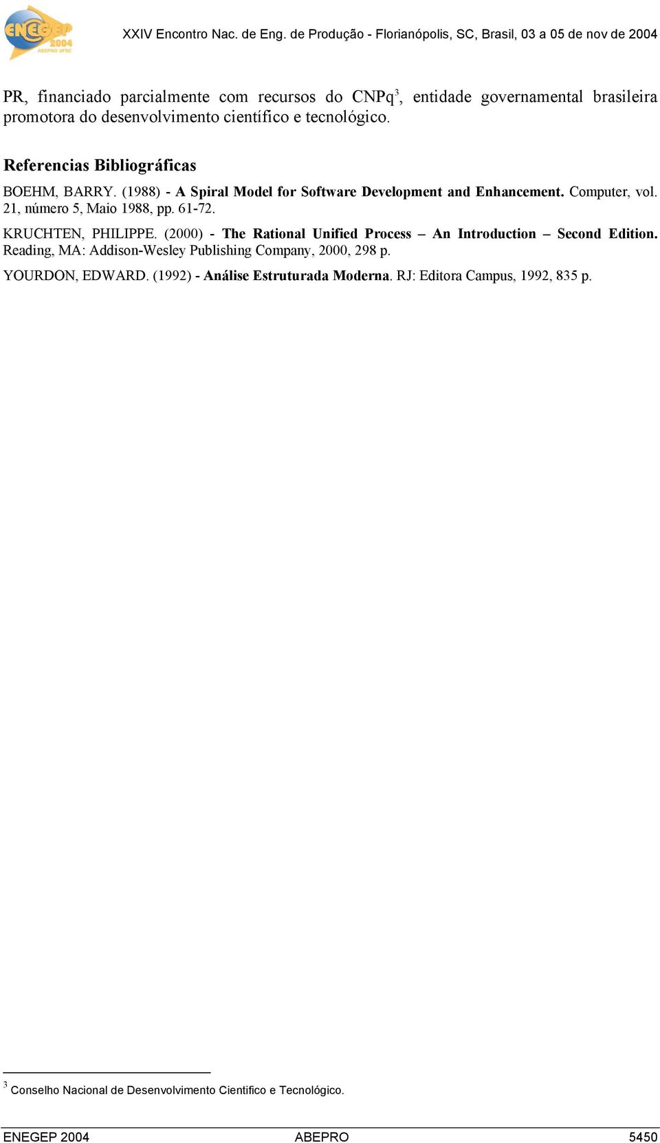 KRUCHTEN, PHILIPPE. (2000) - The Rational Unified Process An Introduction Second Edition. Reading, MA: Addison-Wesley Publishing Company, 2000, 298 p.