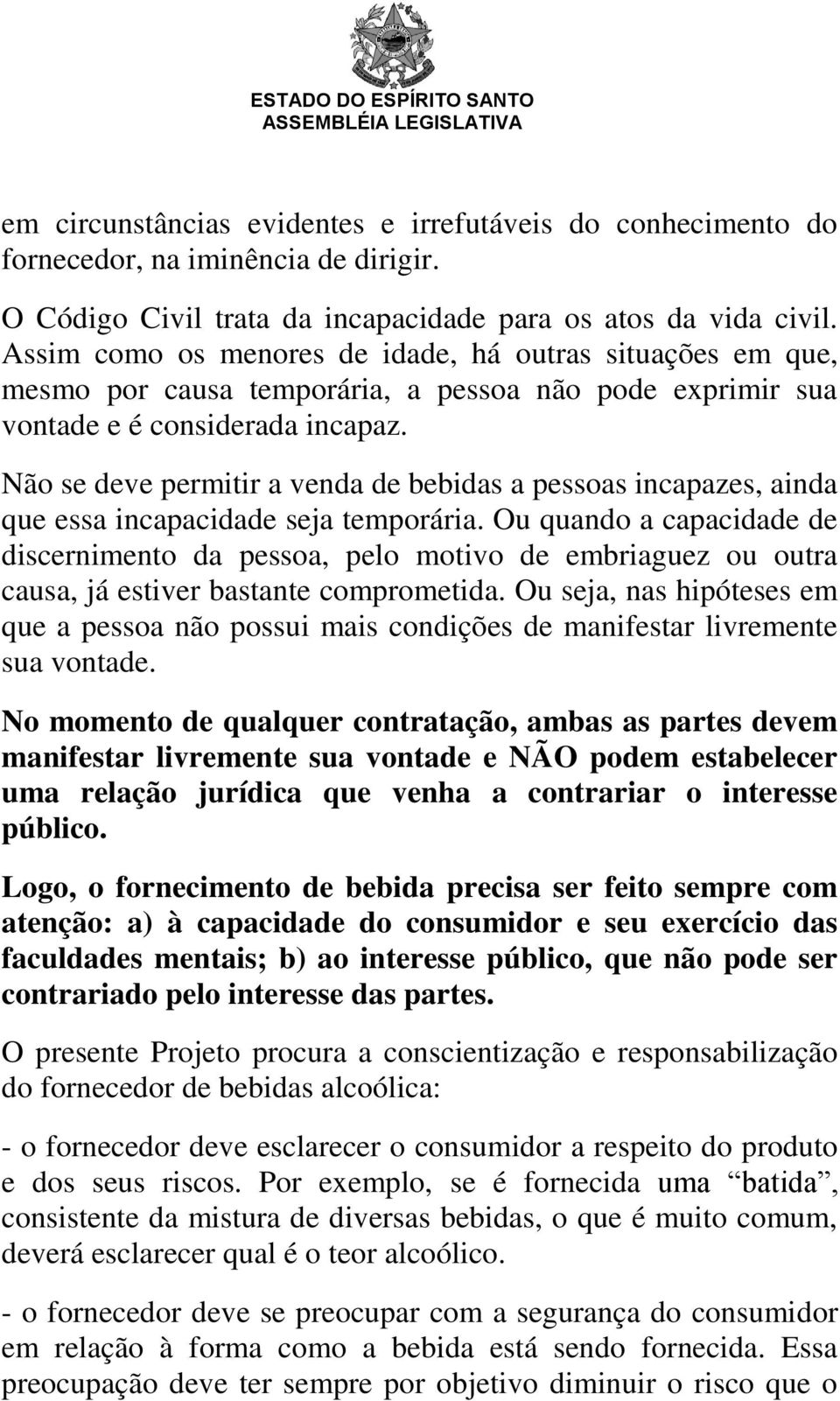 Não se deve permitir a venda de bebidas a pessoas incapazes, ainda que essa incapacidade seja temporária.