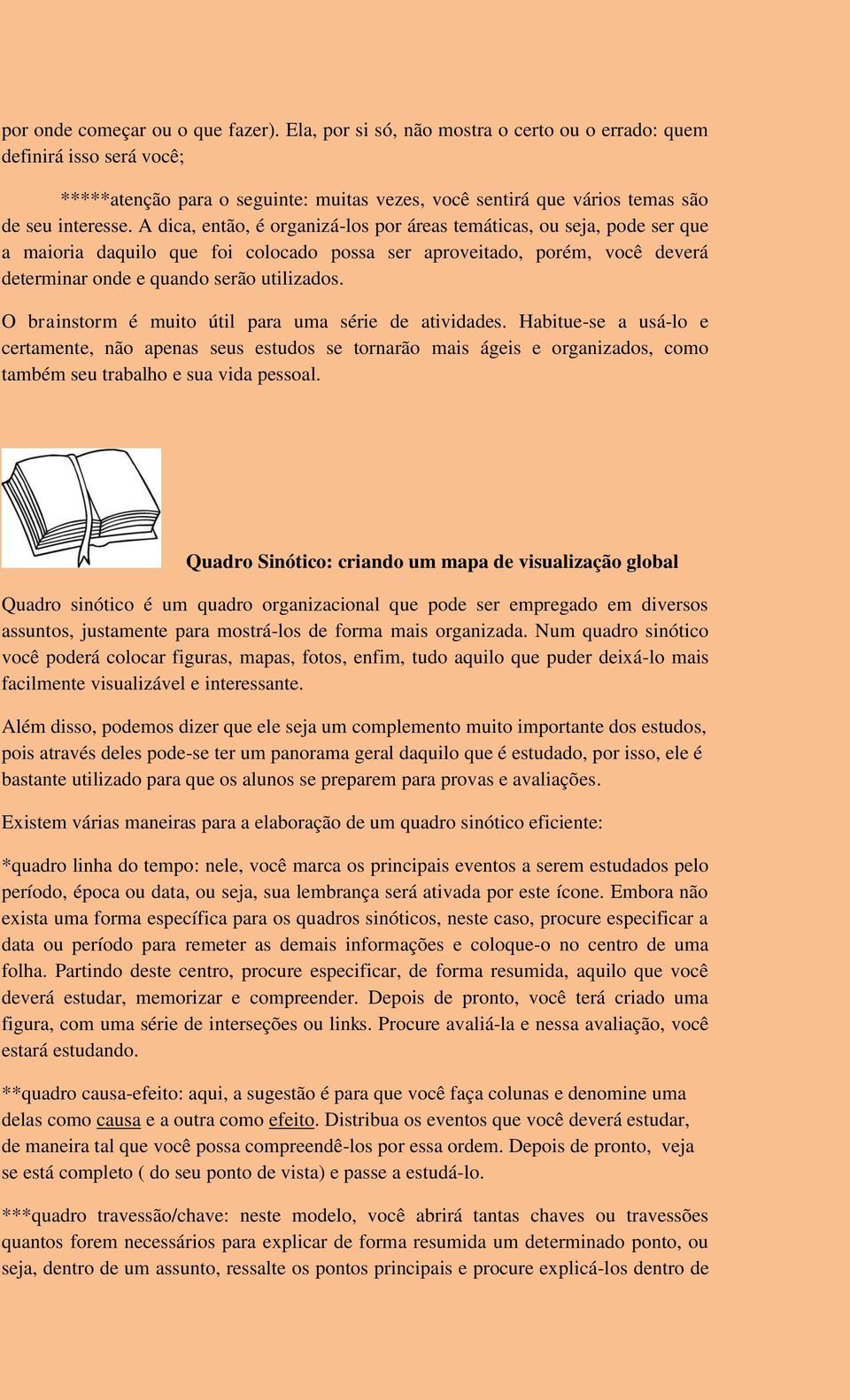 A dica, então, é organizá-los por áreas temáticas, ou seja, pode ser que a maioria daquilo que foi colocado possa ser aproveitado, porém, você deverá determinar onde e quando serão utilizados.