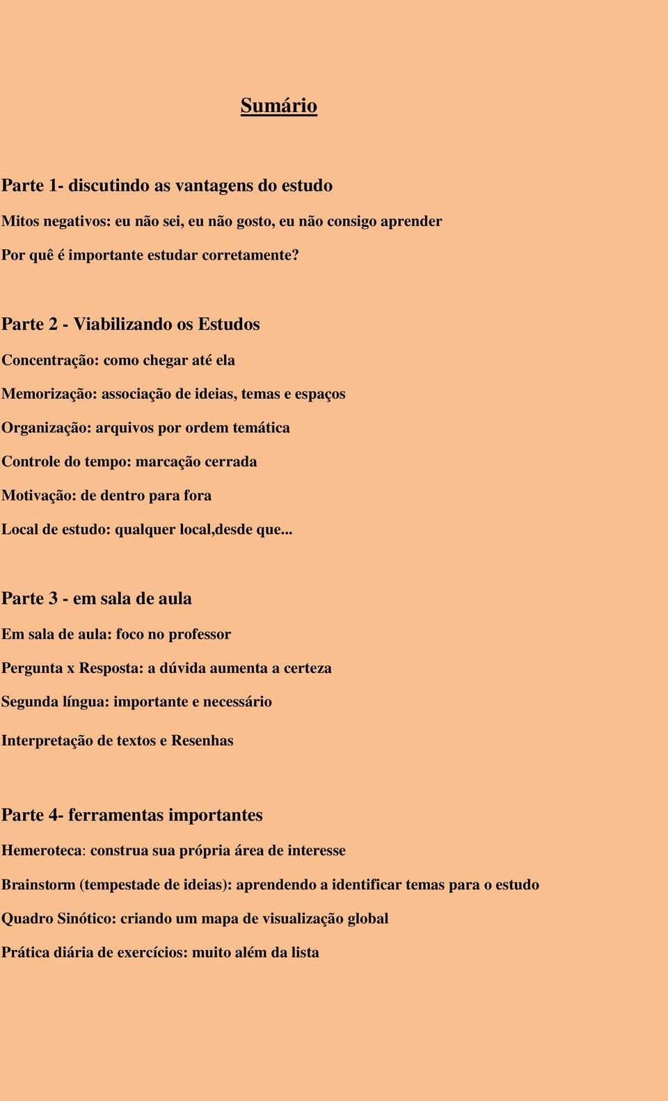 Motivação: de dentro para fora Local de estudo: qualquer local,desde que.