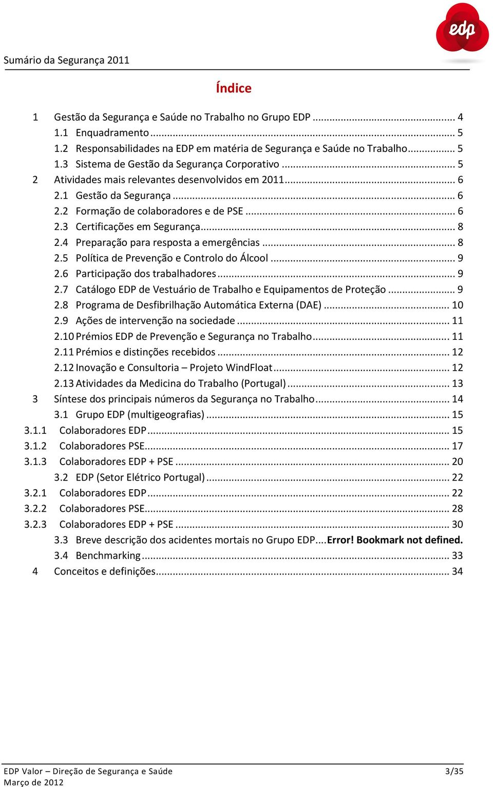 4 Preparação para resposta a emergências... 8 2.5 Política de Prevenção e Controlo do Álcool... 9 2.6 Participação dos trabalhadores... 9 2.7 Catálogo EDP de Vestuário de Trabalho e Equipamentos de Proteção.