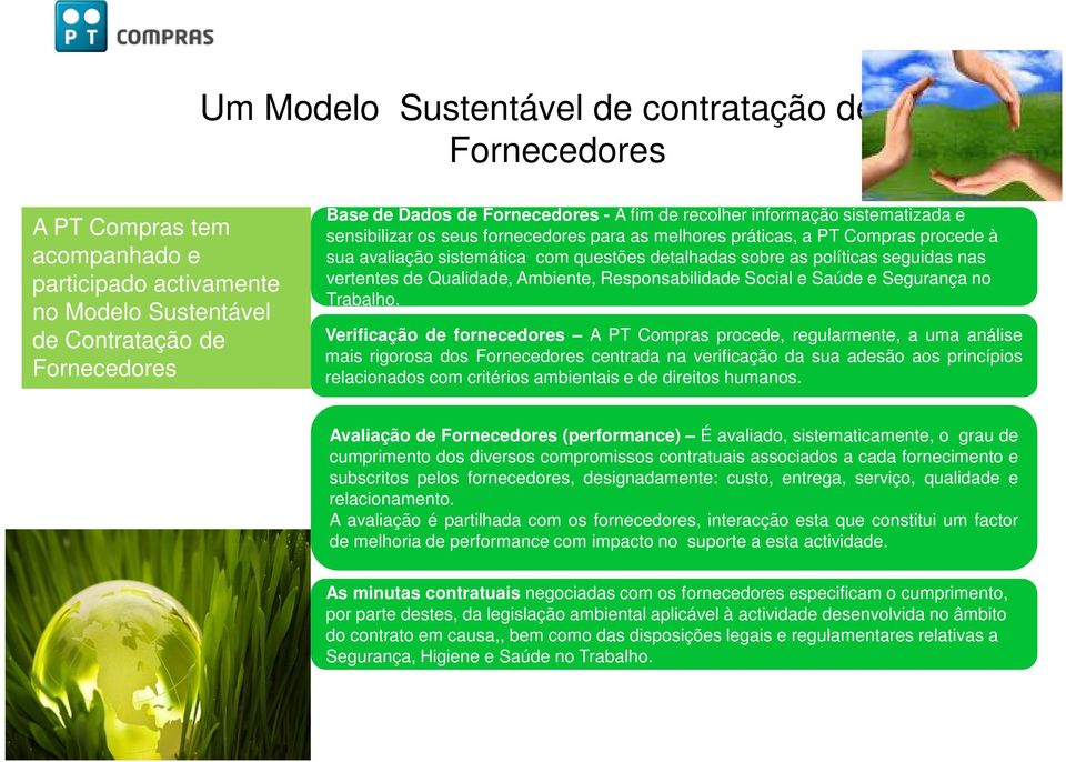 seguidas nas vertentes de Qualidade, Ambiente, Responsabilidade Social e Saúde e Segurança no Trabalho.