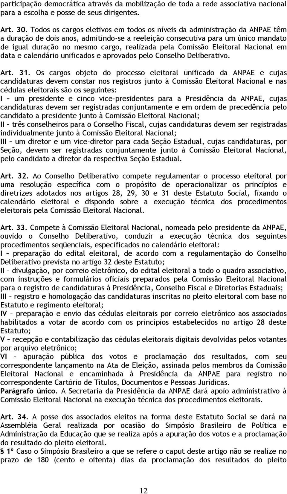 pela Comissão Eleitoral Nacional em data e calendário unificados e aprovados pelo Conselho Deliberativo. Art. 31.