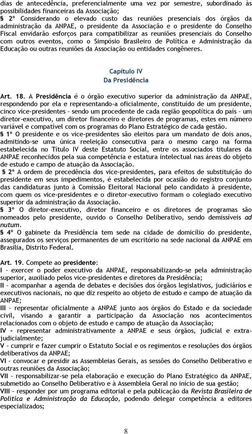 Brasileiro de Política e Administração da Educação ou outras reuniões da Associação ou entidades congêneres. Capítulo IV Da Presidência Art. 18.