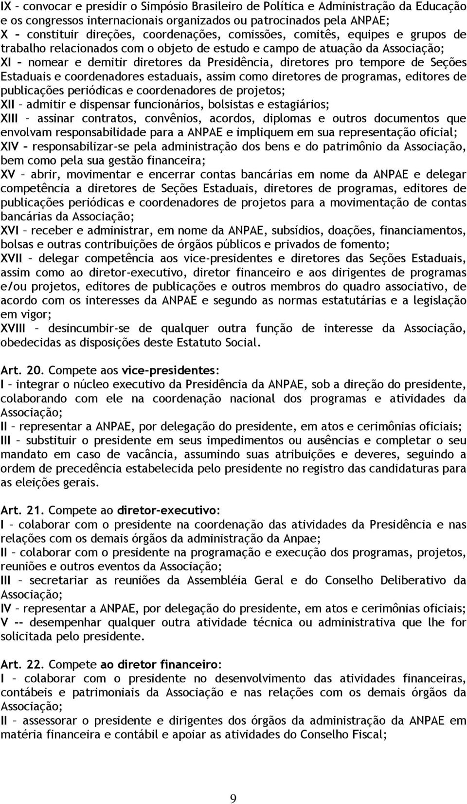 Estaduais e coordenadores estaduais, assim como diretores de programas, editores de publicações periódicas e coordenadores de projetos; XII admitir e dispensar funcionários, bolsistas e estagiários;