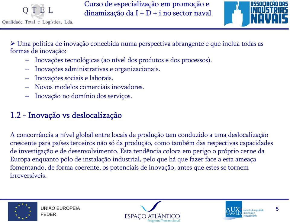 2 - Inovação vs deslocalização A concorrência a nível global entre locais de produção tem conduzido a uma deslocalização crescente para países terceiros não só da produção, como também das