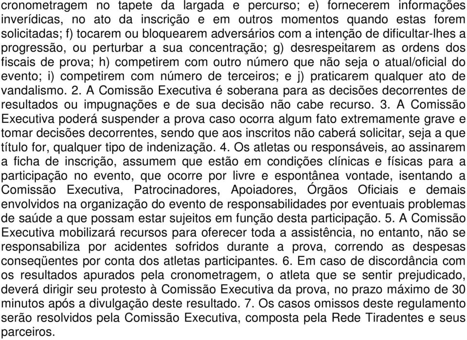 i) competirem com número de terceiros; e j) praticarem qualquer ato de vandalismo. 2.