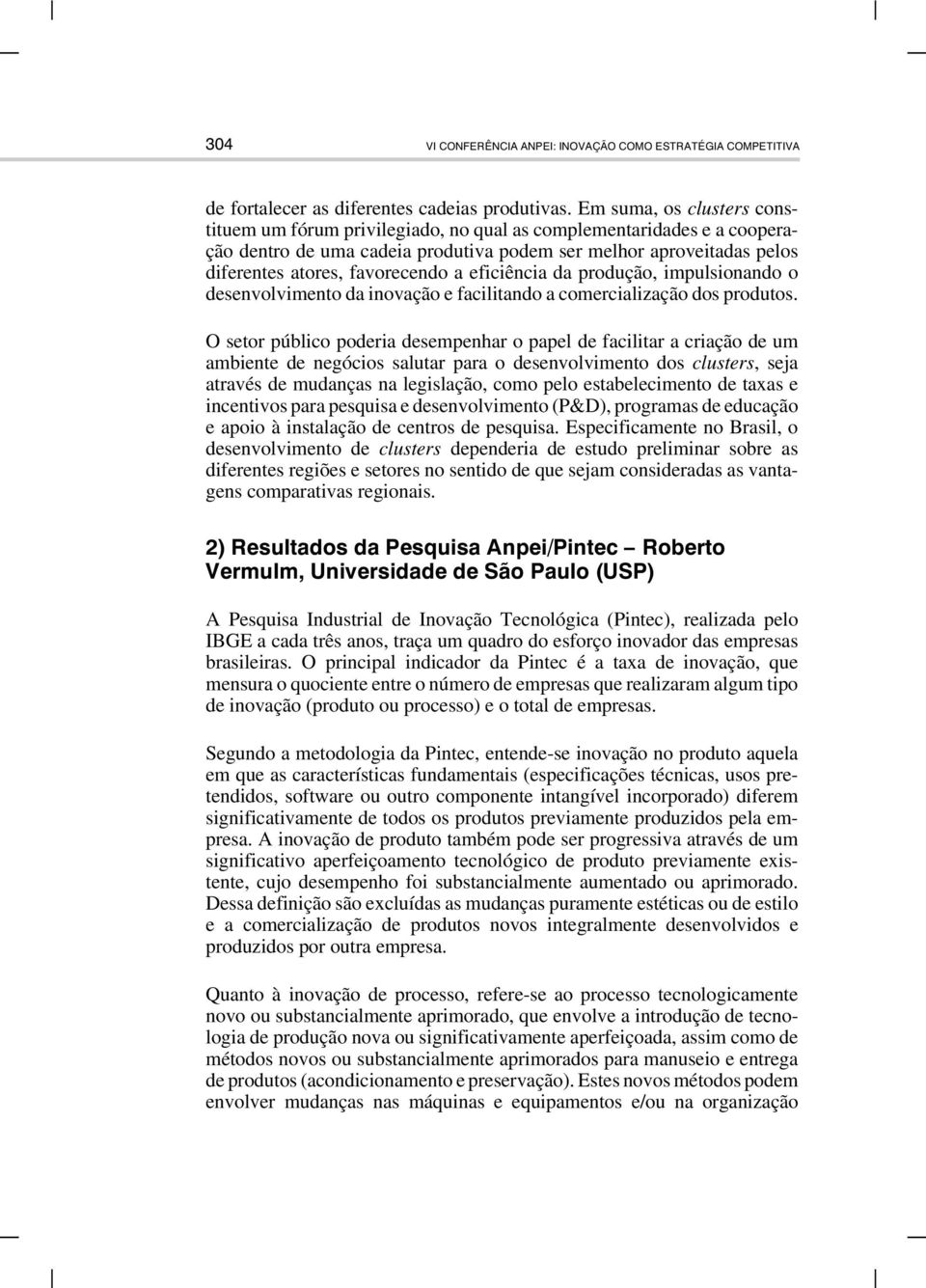 eficiência da produção, impulsionando o desenvolvimento da inovação e facilitando a comercialização dos produtos.