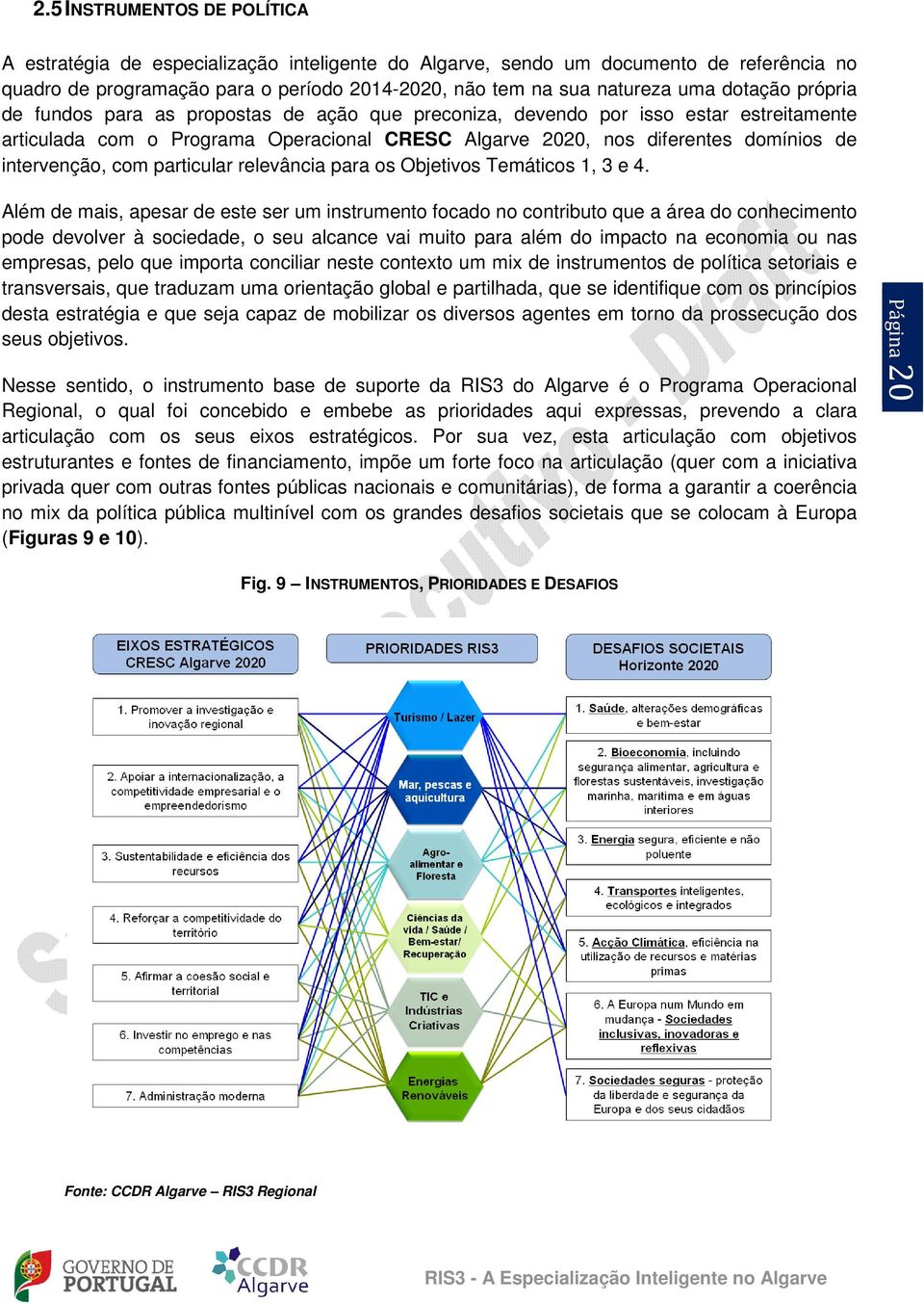 intervenção, com particular relevância para os Objetivos Temáticos 1, 3 e 4.