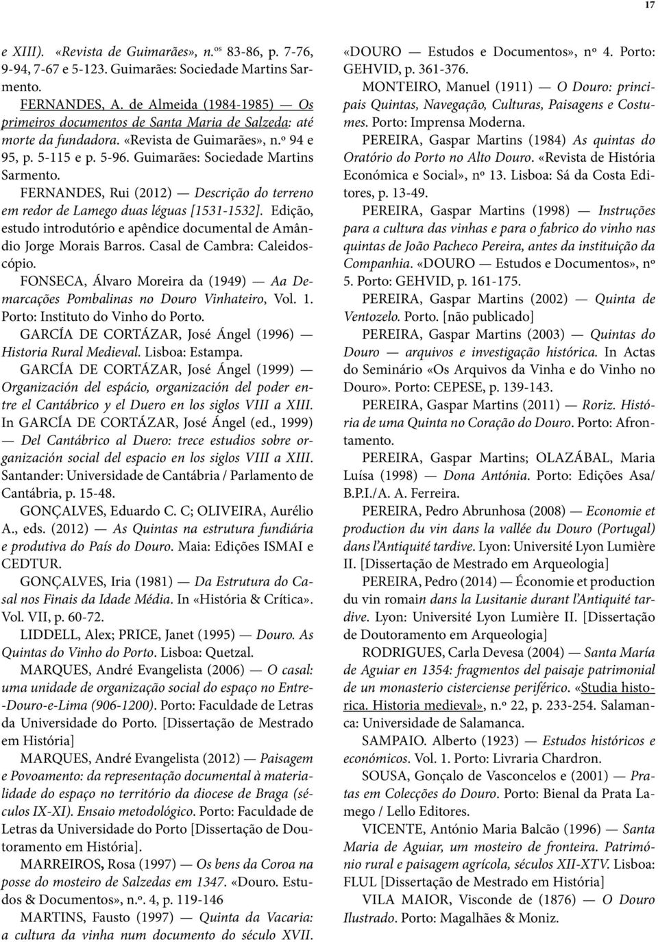 FERNANDES, Rui (2012) Descrição do terreno em redor de Lamego duas léguas [1531-1532]. Edição, estudo introdutório e apêndice documental de Amândio Jorge Morais Barros. Casal de Cambra: Caleidoscópio.