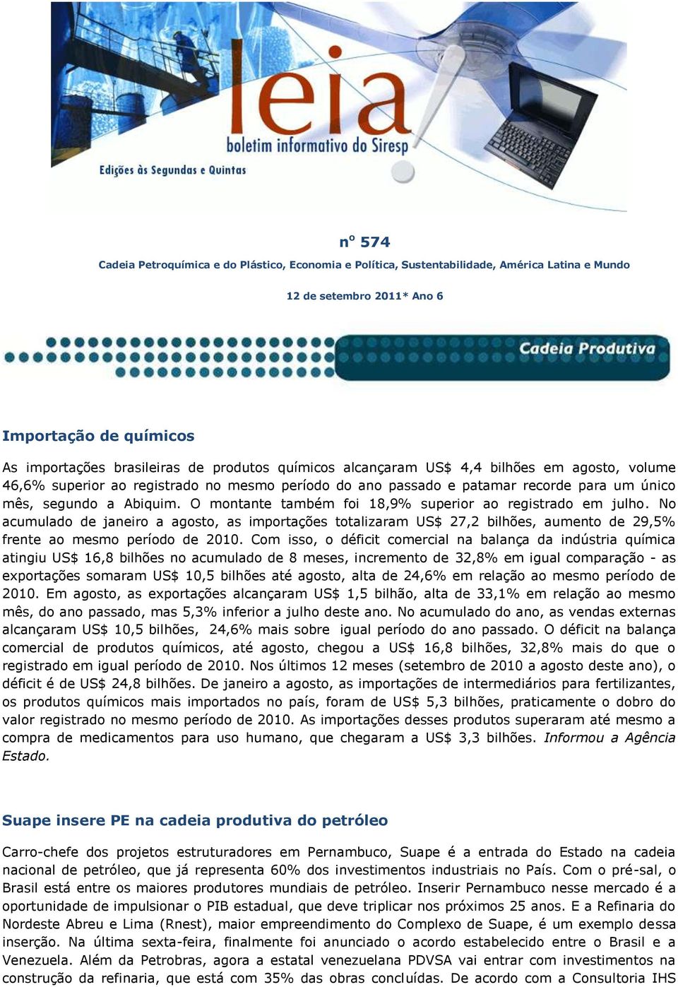 O montante também foi 18,9% superior ao registrado em julho. No acumulado de janeiro a agosto, as importações totalizaram US$ 27,2 bilhões, aumento de 29,5% frente ao mesmo período de 2010.