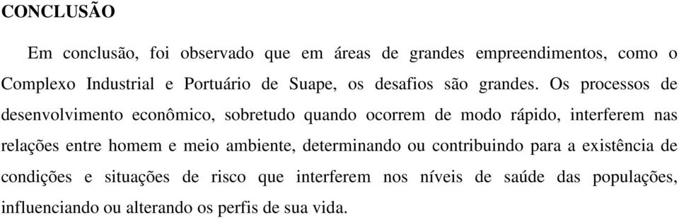 Os processos de desenvolvimento econômico, sobretudo quando ocorrem de modo rápido, interferem nas relações entre