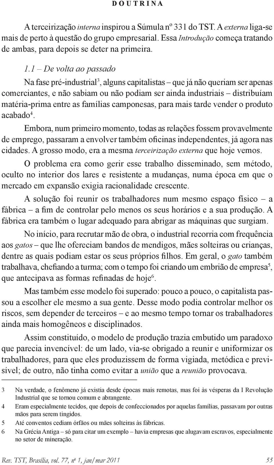 famílias camponesas, para mais tarde vender o produto acabado 4.