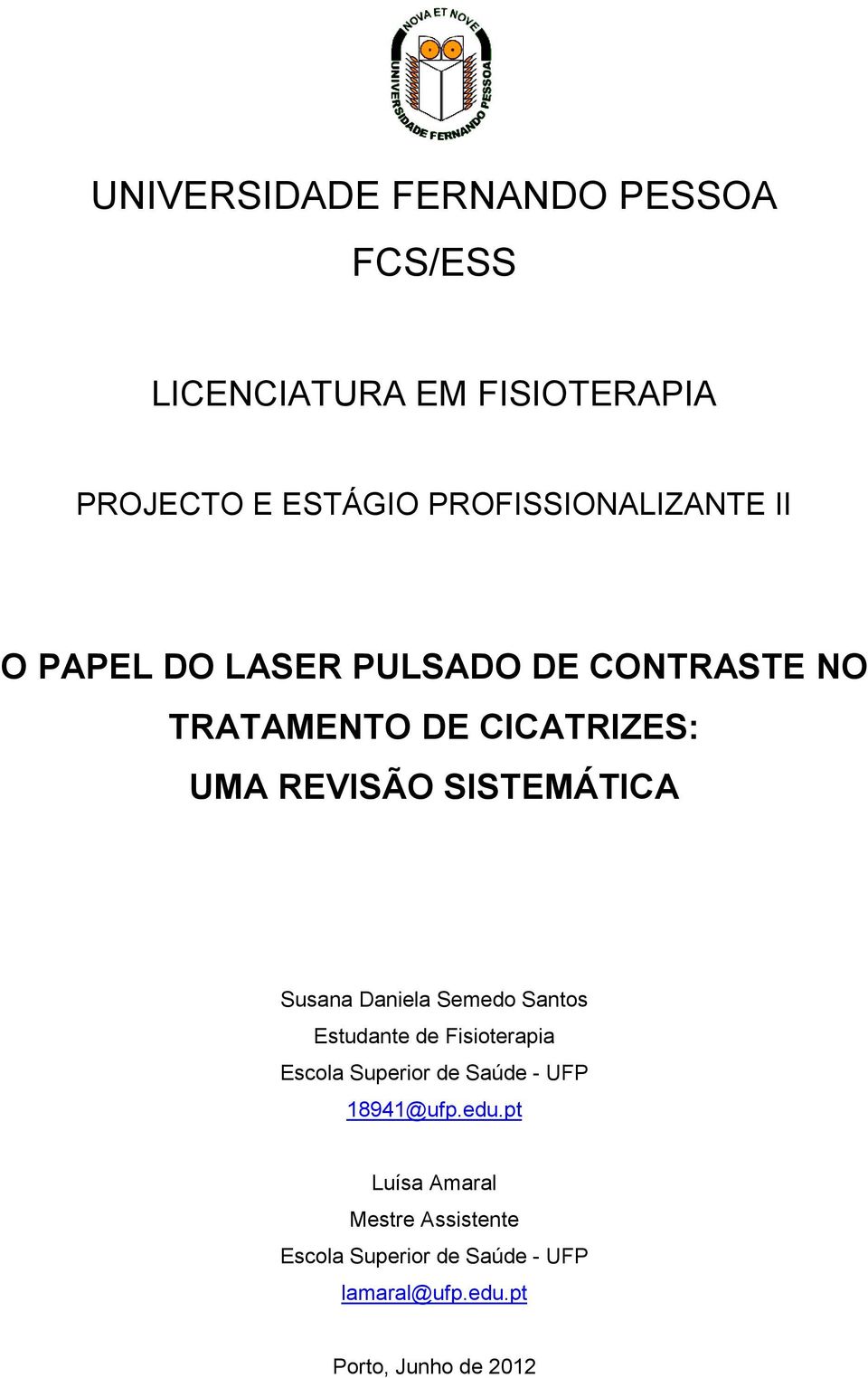 SISTEMÁTICA Susana Daniela Semedo Santos Estudante de Fisioterapia Escola Superior de Saúde - UFP